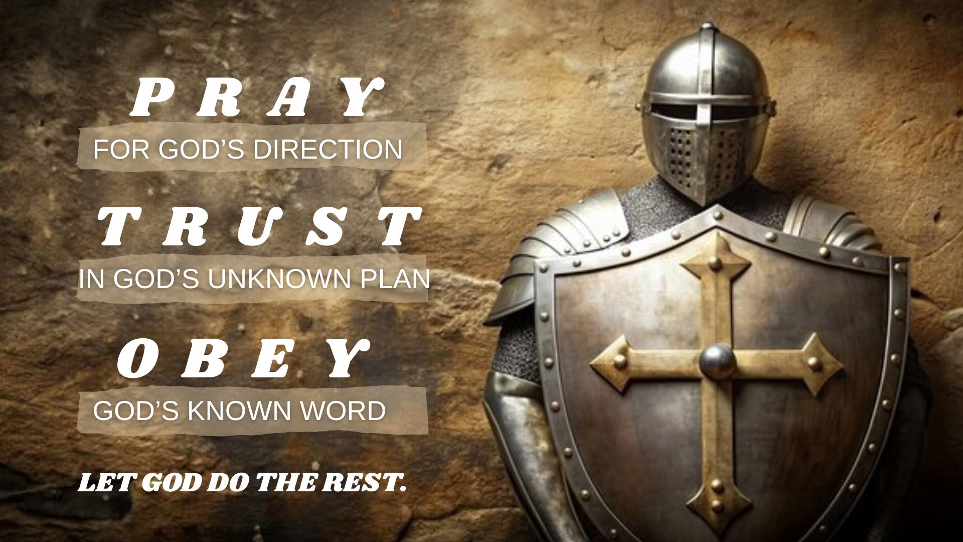 Pray for God's direction. Trust in God's unknown plan. Obey God's known word. Let God do the rest. — beside a knight in armour holding a cross-emblazoned shield.